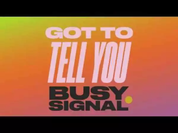 Busy Signal - Got To Tell You (Zum Zum)